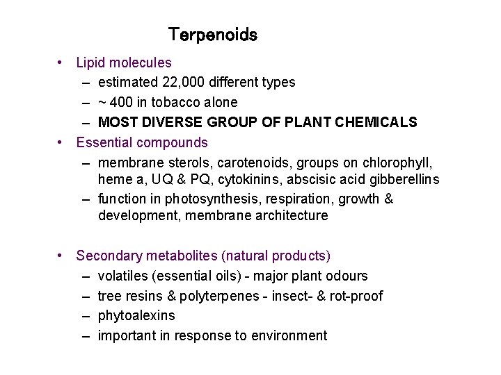 Terpenoids • Lipid molecules – estimated 22, 000 different types – ~ 400 in