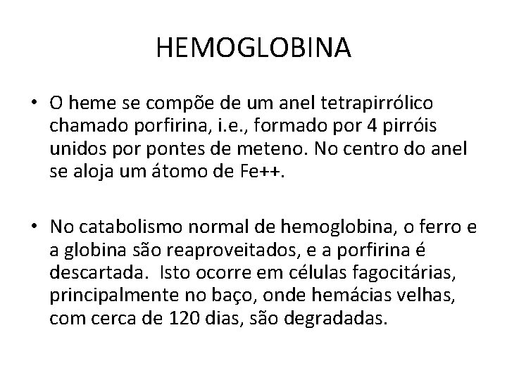 HEMOGLOBINA • O heme se compõe de um anel tetrapirrólico chamado porfirina, i. e.