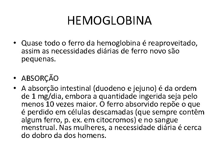 HEMOGLOBINA • Quase todo o ferro da hemoglobina é reaproveitado, assim as necessidades diárias