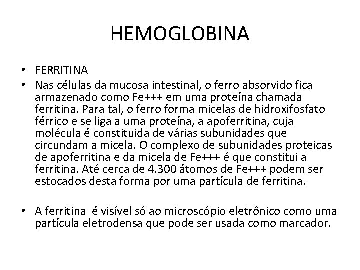 HEMOGLOBINA • FERRITINA • Nas células da mucosa intestinal, o ferro absorvido fica armazenado