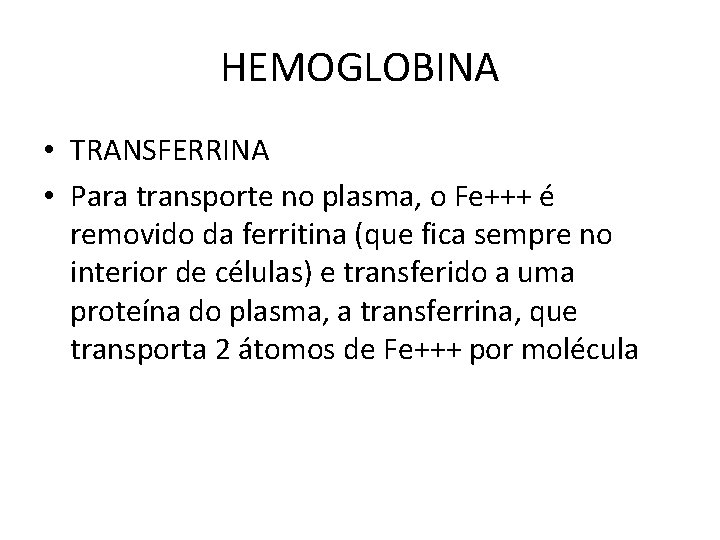 HEMOGLOBINA • TRANSFERRINA • Para transporte no plasma, o Fe+++ é removido da ferritina