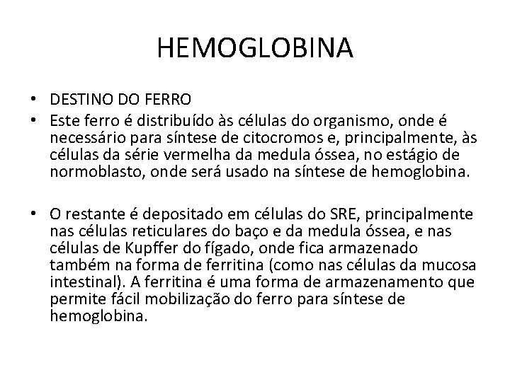 HEMOGLOBINA • DESTINO DO FERRO • Este ferro é distribuído às células do organismo,