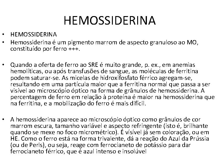 HEMOSSIDERINA • Hemossiderina é um pigmento marrom de aspecto granuloso ao MO, constituído por