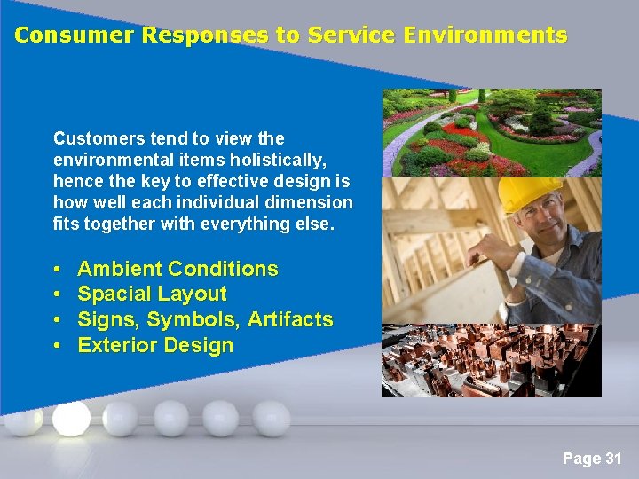 Consumer Responses to Service Environments Customers tend to view the environmental items holistically, hence