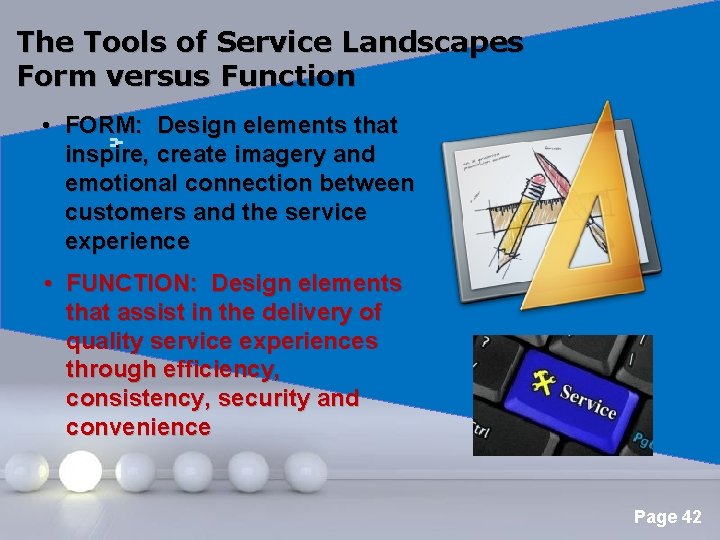 The Tools of Service Landscapes Form versus Function • FORM: Design elements that inspire,