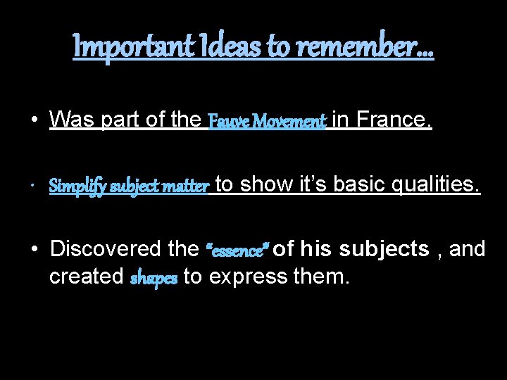 Important Ideas to remember… • Was part of the Fauve Movement in France. •