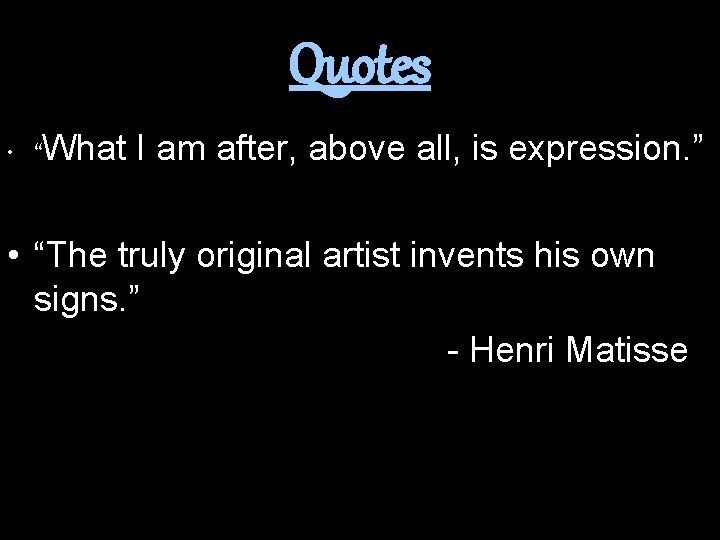 Quotes • “What I am after, above all, is expression. ” • “The truly