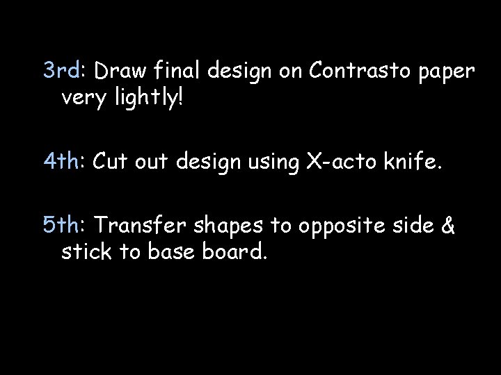 3 rd: Draw final design on Contrasto paper very lightly! 4 th: Cut out