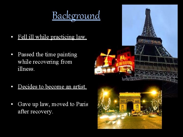 Background • Fell ill while practicing law. • Passed the time painting while recovering