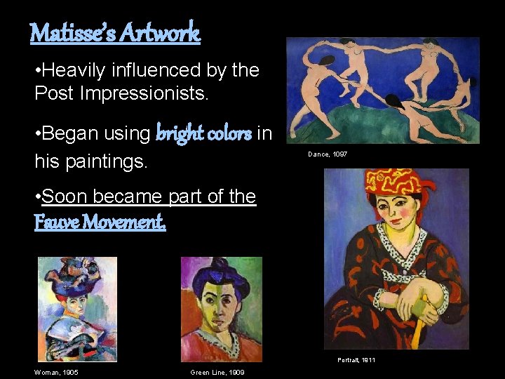 Matisse’s Artwork • Heavily influenced by the Post Impressionists. • Began using bright colors