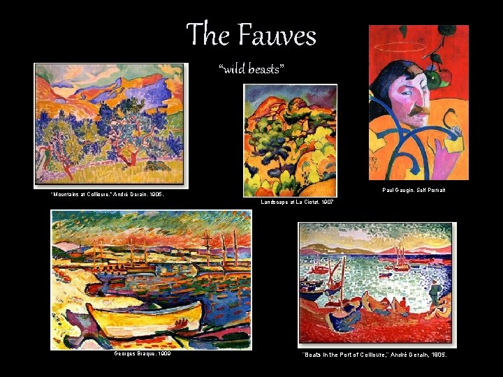 The Fauves “wild beasts” Paul Gaugin, Self Portrait “Mountains at Collioure, ” André Derain,