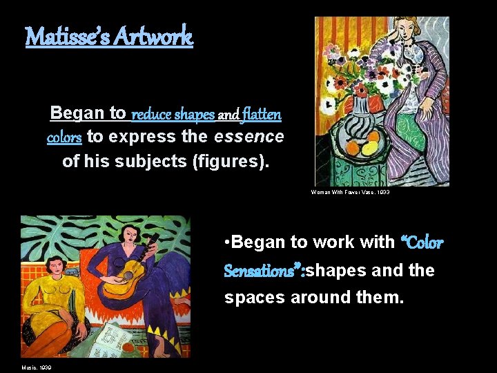 Matisse’s Artwork Began to reduce shapes and flatten colors to express the essence of
