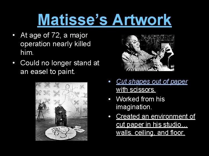 Matisse’s Artwork • At age of 72, a major operation nearly killed him. •