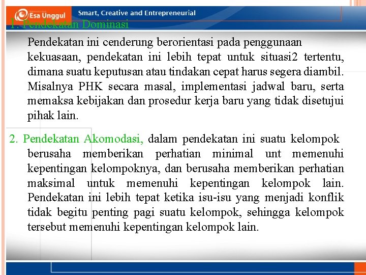 1. Pendekatan Dominasi Pendekatan ini cenderung berorientasi pada penggunaan kekuasaan, pendekatan ini lebih tepat