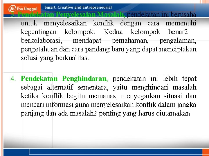 3. Pendekatan Penyelesaian Masalah, pendekatan ini berusaha untuk menyelesaikan konflik dengan cara memenuhi kepentingan