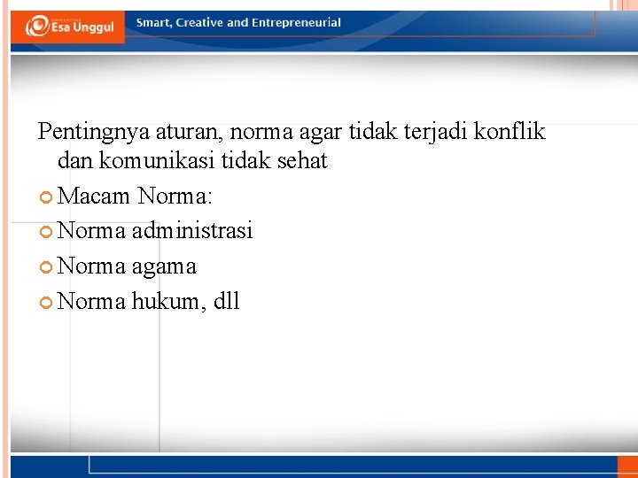 PENTINGNYA ATURAN - NORMA Pentingnya aturan, norma agar tidak terjadi konflik dan komunikasi tidak