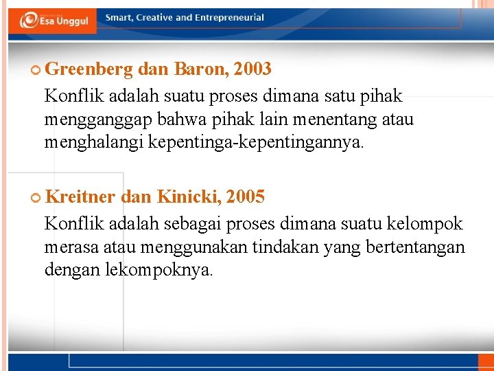 PENGERTIAN KONFLIK Greenberg dan Baron, 2003 Konflik adalah suatu proses dimana satu pihak menggap