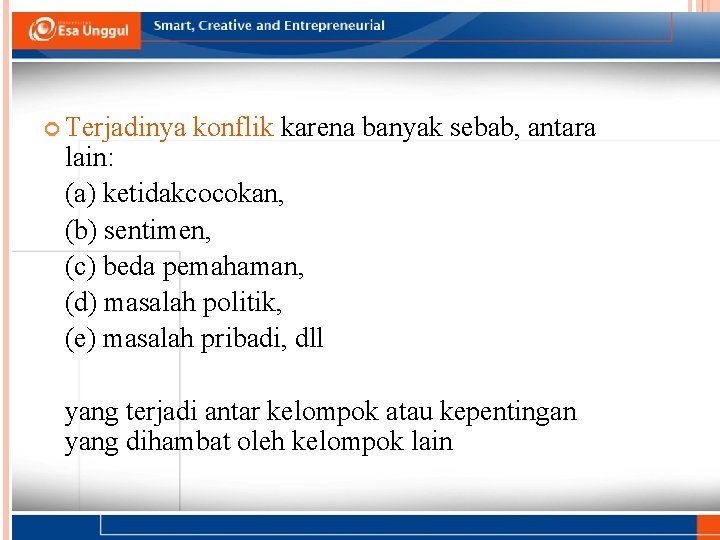 MANAJEMEN KONFLIK Terjadinya konflik karena banyak sebab, antara lain: (a) ketidakcocokan, (b) sentimen, (c)