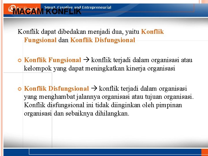 MACAM KONFLIK Konflik dapat dibedakan menjadi dua, yaitu Konflik Fungsional dan Konflik Disfungsional Konflik