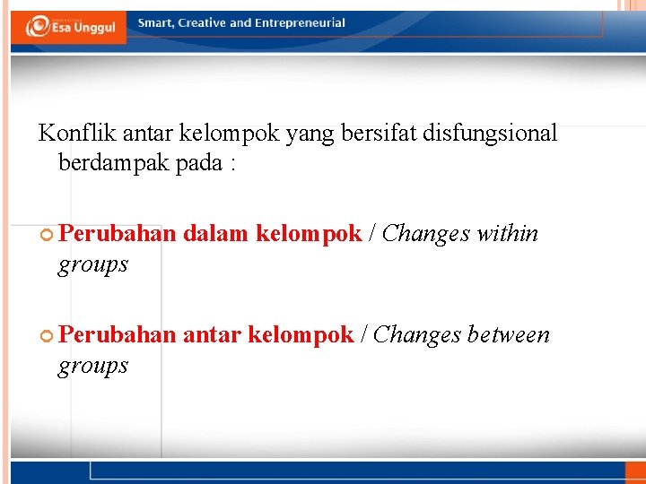 DAMPAK KONFLIK ANTAR KELOMPOK YANG DISFUNGSIONAL Konflik antar kelompok yang bersifat disfungsional berdampak pada