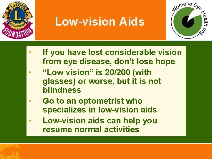 Low-vision Aids • • If you have lost considerable vision from eye disease, don’t