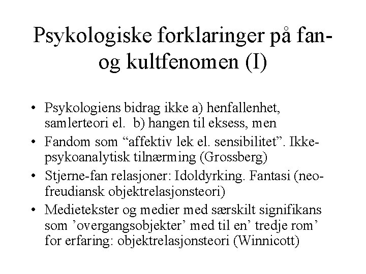 Psykologiske forklaringer på fanog kultfenomen (I) • Psykologiens bidrag ikke a) henfallenhet, samlerteori el.