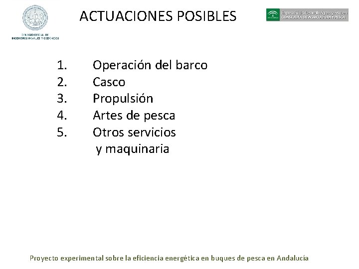 ACTUACIONES POSIBLES 1. 2. 3. 4. 5. Operación del barco Casco Propulsión Artes de