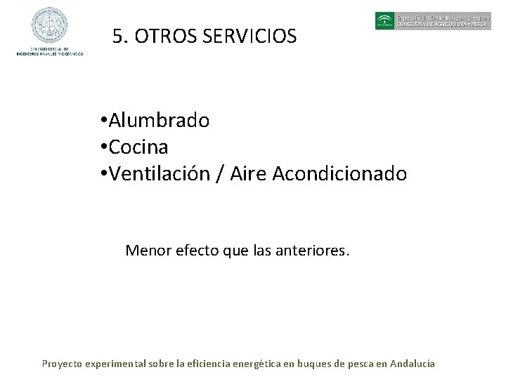 5. OTROS SERVICIOS • Alumbrado • Cocina • Ventilación / Aire Acondicionado Menor efecto