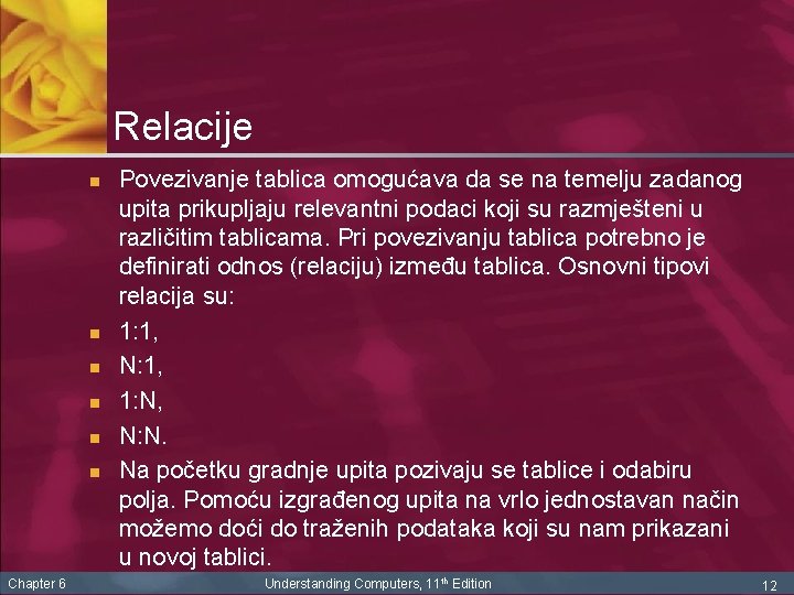 Relacije n n n Chapter 6 Povezivanje tablica omogućava da se na temelju zadanog