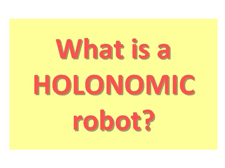 What is a HOLONOMIC robot? 