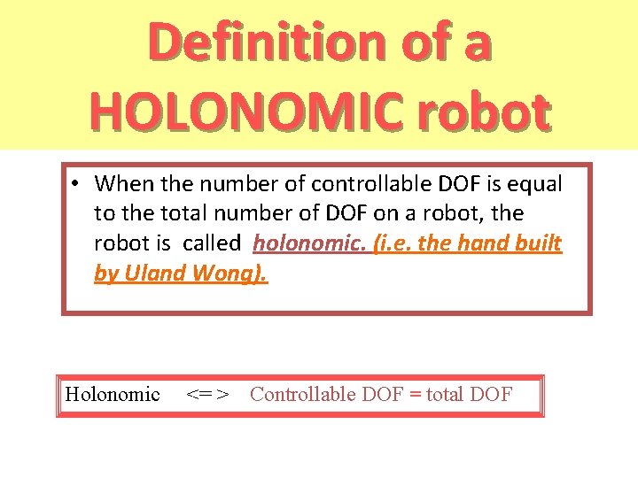 Definition of a HOLONOMIC robot • When the number of controllable DOF is equal