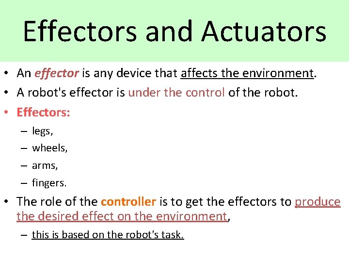 Effectors and Actuators • An effector is any device that affects the environment. •