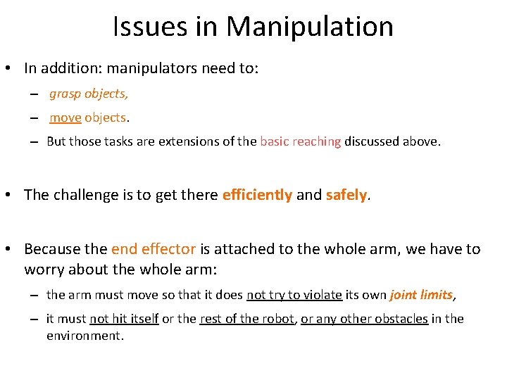 Issues in Manipulation • In addition: manipulators need to: – grasp objects, – move