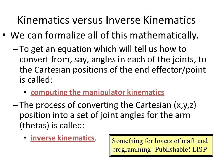 Kinematics versus Inverse Kinematics • We can formalize all of this mathematically. – To