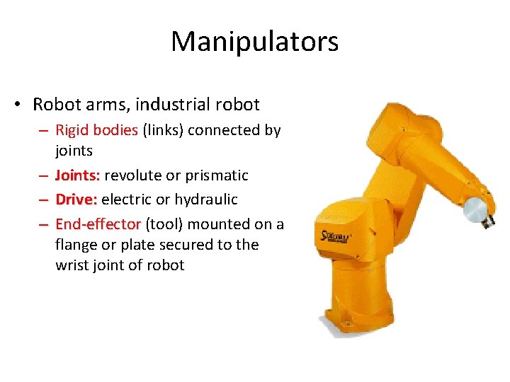 Manipulators • Robot arms, industrial robot – Rigid bodies (links) connected by joints –