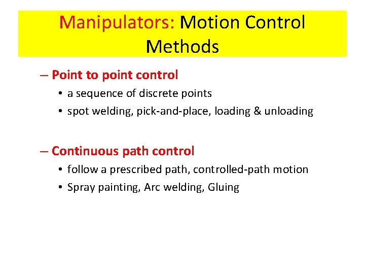 Manipulators: Motion Control Methods – Point to point control • a sequence of discrete