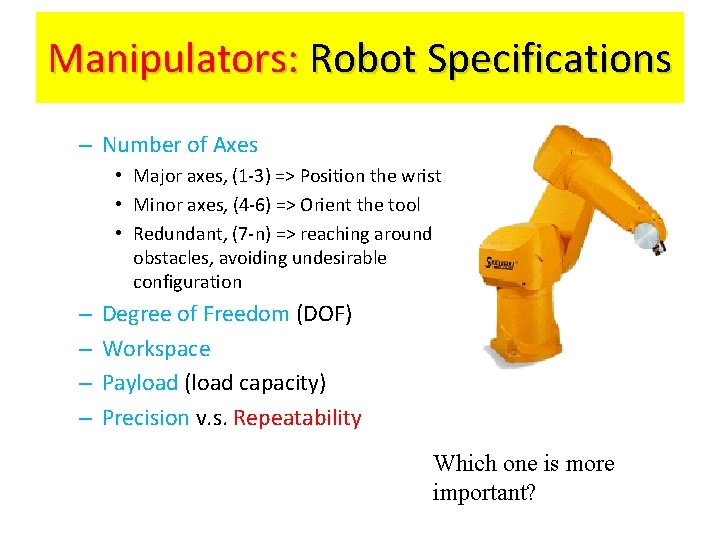Manipulators: Robot Specifications – Number of Axes • Major axes, (1 -3) => Position