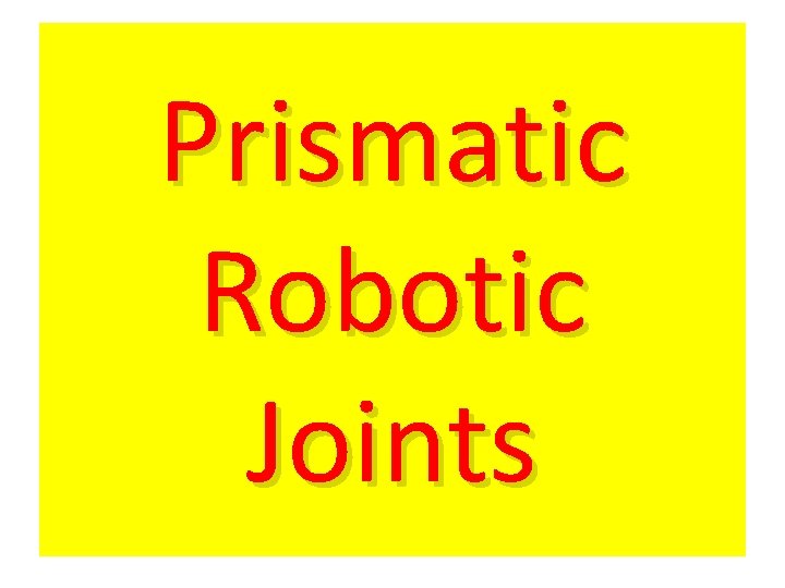 Prismatic Robotic Joints 