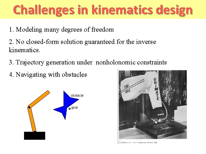 Challenges in kinematics design 1. Modeling many degrees of freedom 2. No closed-form solution