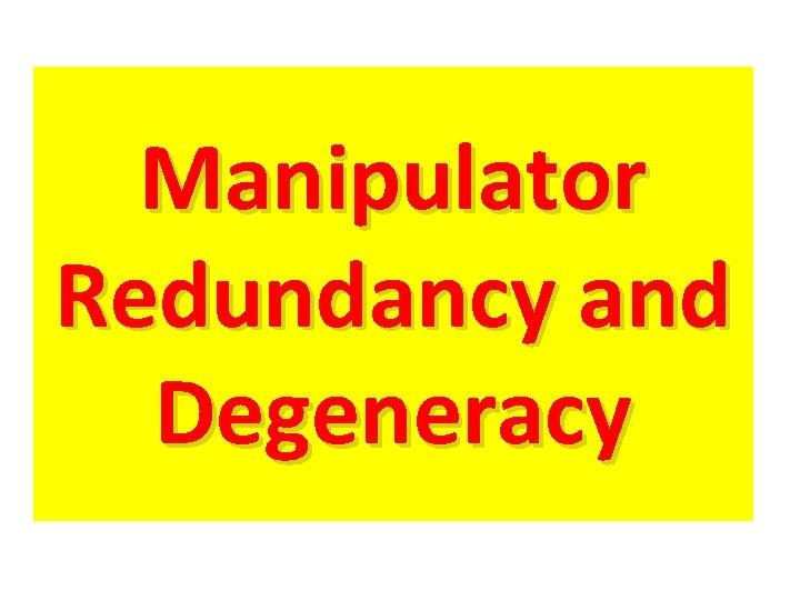 Manipulator Redundancy and Degeneracy 