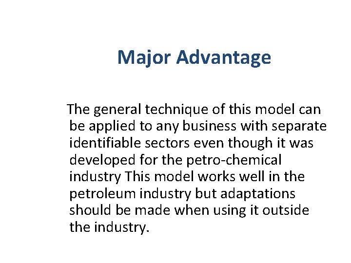 Major Advantage The general technique of this model can be applied to any business