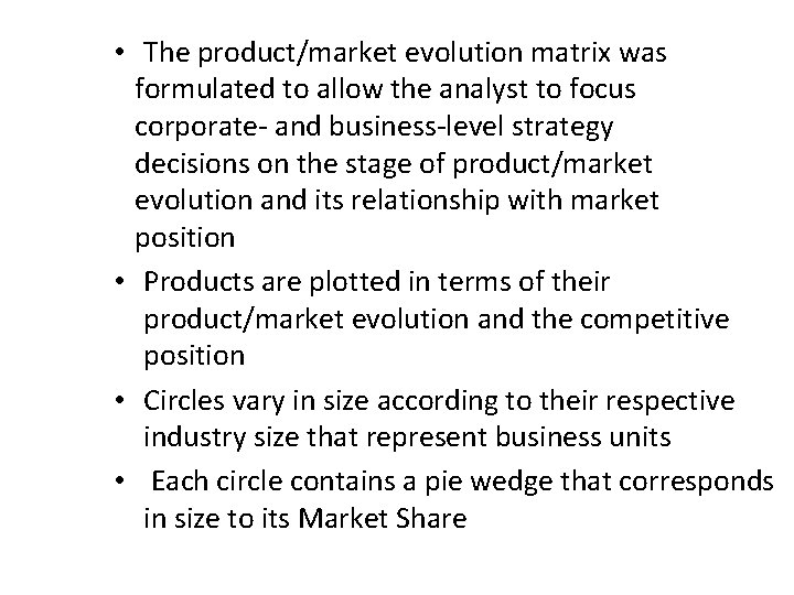  • The product/market evolution matrix was formulated to allow the analyst to focus