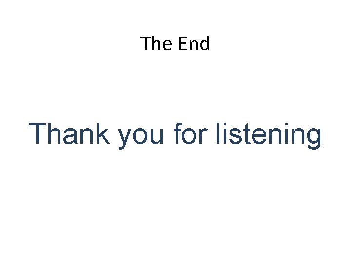 The End Thank you for listening 