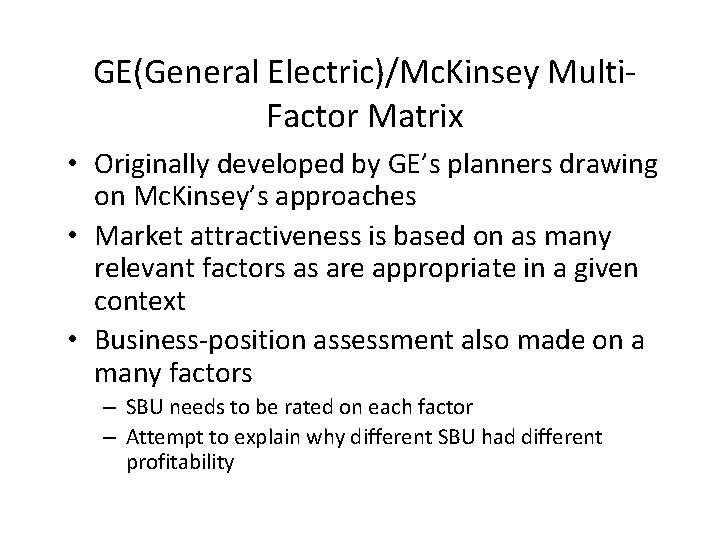 GE(General Electric)/Mc. Kinsey Multi. Factor Matrix • Originally developed by GE’s planners drawing on