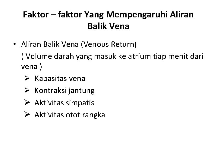 Faktor – faktor Yang Mempengaruhi Aliran Balik Vena • Aliran Balik Vena (Venous Return)