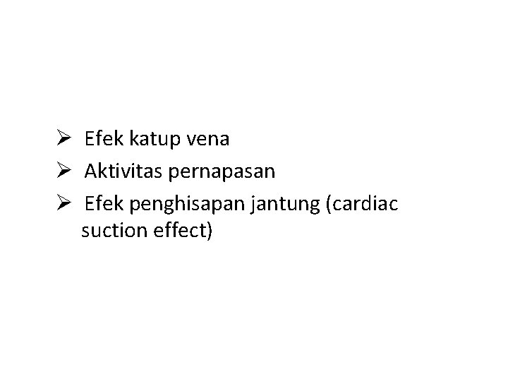 Ø Efek katup vena Ø Aktivitas pernapasan Ø Efek penghisapan jantung (cardiac suction effect)