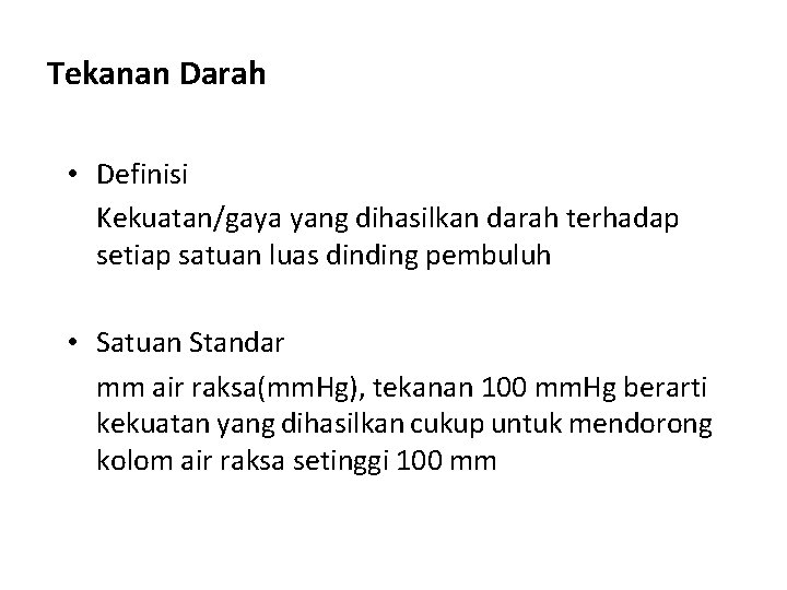 Tekanan Darah • Definisi Kekuatan/gaya yang dihasilkan darah terhadap setiap satuan luas dinding pembuluh