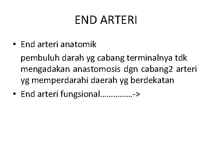 END ARTERI • End arteri anatomik pembuluh darah yg cabang terminalnya tdk mengadakan anastomosis