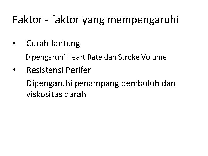 Faktor - faktor yang mempengaruhi • Curah Jantung Dipengaruhi Heart Rate dan Stroke Volume