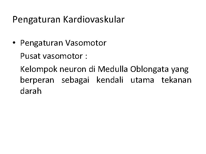 Pengaturan Kardiovaskular • Pengaturan Vasomotor Pusat vasomotor : Kelompok neuron di Medulla Oblongata yang